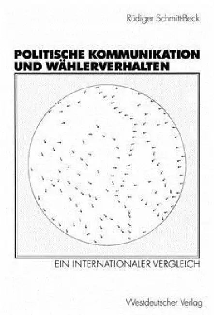 Politische Kommunikation Und Wählerverhalten: Ein Internationaler Vergleich by Rüdiger Schmitt-Beck
