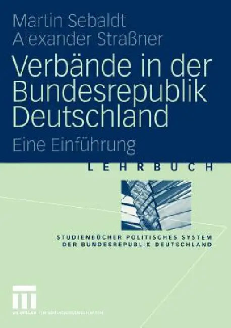 Verbände in Der Bundesrepublik Deutschland: Eine Einführung by Martin Sebaldt, Alexander Straßner