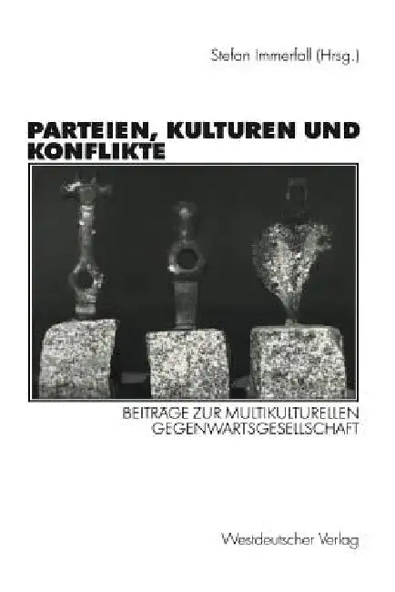 Parteien, Kulturen Und Konflikte: Beiträge Zur Multikulturellen Gegenwartsgesellschaft Festschrift Für Alf Mintzel by Stefan Immerfall