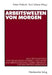 Arbeitswelten Von Morgen: Neue Technologien Und Organisationsformen, Gesundheit Und Arbeitsgestaltung, Flexible Arbeitszeit- Und Beschäftigungsmodelle by Rainer Wieland, Karin Scherrer