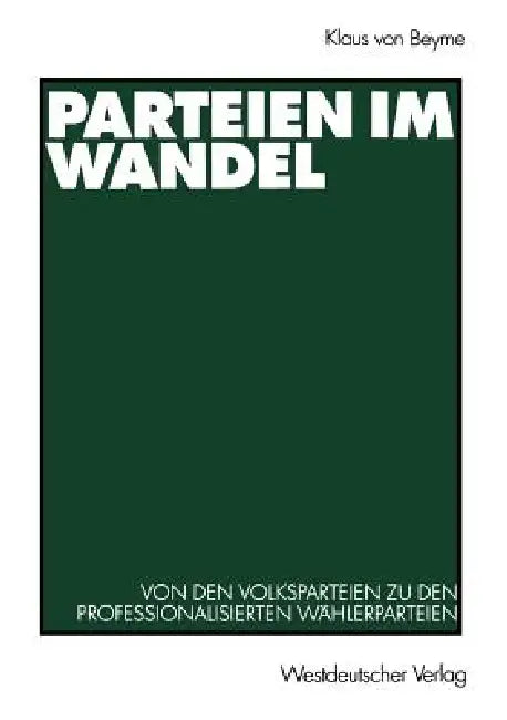 Parteien Im Wandel: Von Den Volksparteien Zu Den Professionalisierten Wählerparteien by Klaus Von Beyme