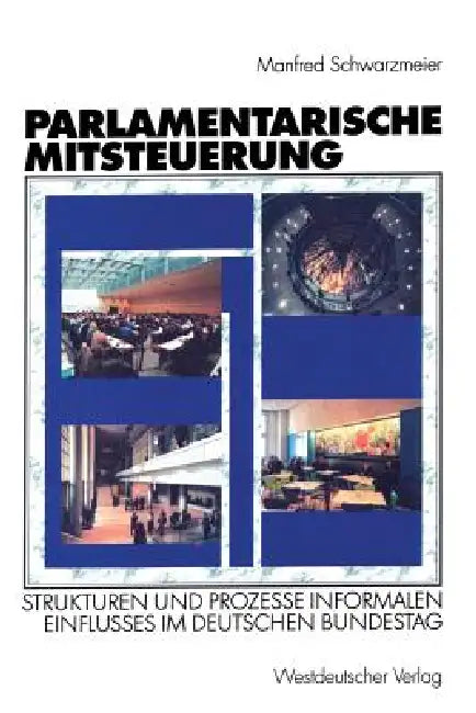 Parlamentarische Mitsteuerung: Strukturen Und Prozesse Informalen Einflusses Im Deutschen Bundestag by Manfred Schwarzmeier