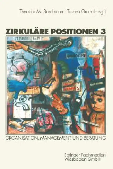 Zirkuläre Positionen 3: Organisation, Management Und Beratung by Theodor M. Bardmann, Torsten Groth