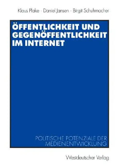 Öffentlichkeit Und Gegenöffentlichkeit Im Internet: Politische Potenziale Der Medienentwicklung by Klaus Plake, Daniel Jansen, Birgit Schuhmacher