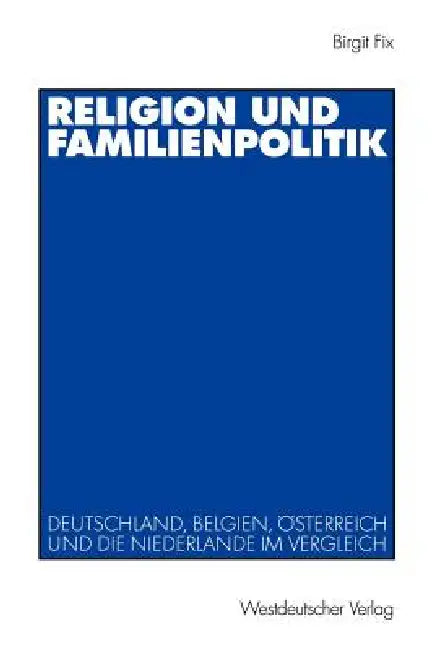Religion Und Familienpolitik: Deutschland, Belgien, Österreich Und Die Niederlande Im Vergleich by Birgit Fix
