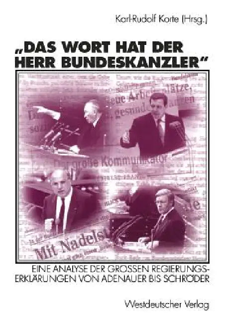 Das Wort Hat Der Herr Bundeskanzler: Eine Analyse Der Großen Regierungserklärungen Von Adenauer Bis Schröder by Karl-Rudolf Korte