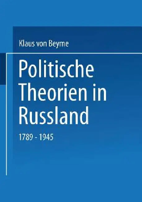 Politische Theorien in Russland: 1789-1945 by Klaus Von Beyme