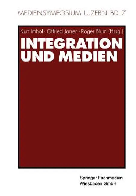 Integration Und Medien by Kurt Imhof, Otfried Jarren, Roger Blum