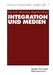 Integration Und Medien by Kurt Imhof, Otfried Jarren, Roger Blum