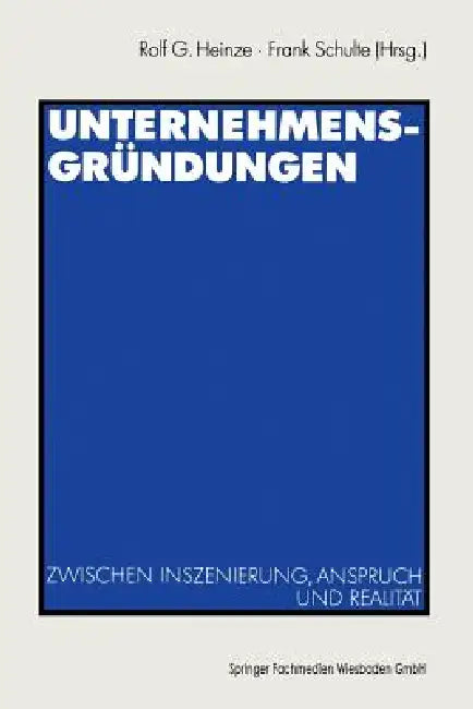 Unternehmensgründungen: Zwischen Inszenierung, Anspruch Und Realität by Rolf G. Heinze, Frank Schulte