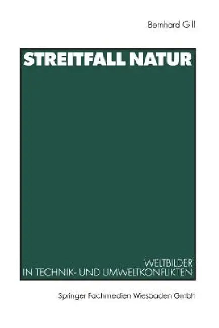 Streitfall Natur: Weltbilder in Technik- Und Umweltkonflikten by Bernhard Gill
