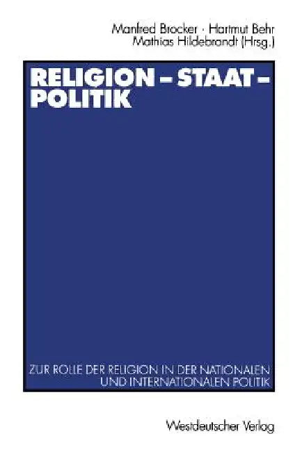 Religion -- Staat -- Politik: Zur Rolle Der Religion in Der Nationalen Und Internationalen Politik by Manfred Brocker, Karl Gabriel, Hartmut Behr