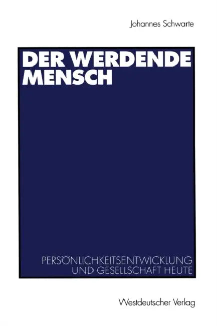 Der Werdende Mensch: Persönlichkeitsentwicklung Und Gesellschaft Heute by Johannes Schwarte