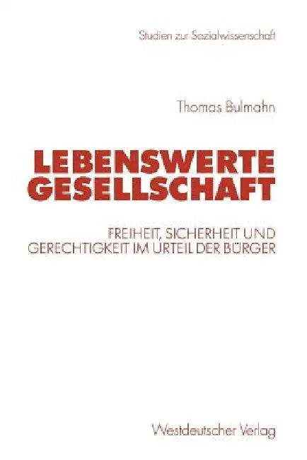 Lebenswerte Gesellschaft: Freiheit, Sicherheit Und Gerechtigkeit Im Urteil Der Bürger by Thomas Bulmahn