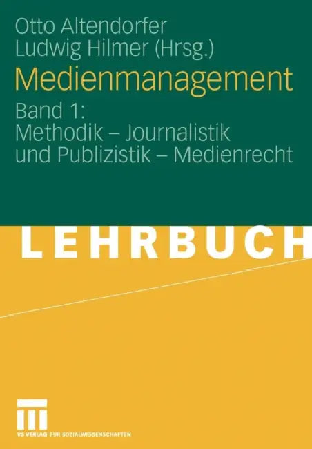 Medienmanagement: Band 1: Methodik - Journalistik Und Publizistik - Medienrecht by Otto Altendorfer, Ludwig Hilmer
