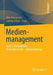 Medienmanagement: Band 2: Medienpraxis - Mediengeschichte - Medienordnung by Otto Altendorfer, Ludwig Hilmer