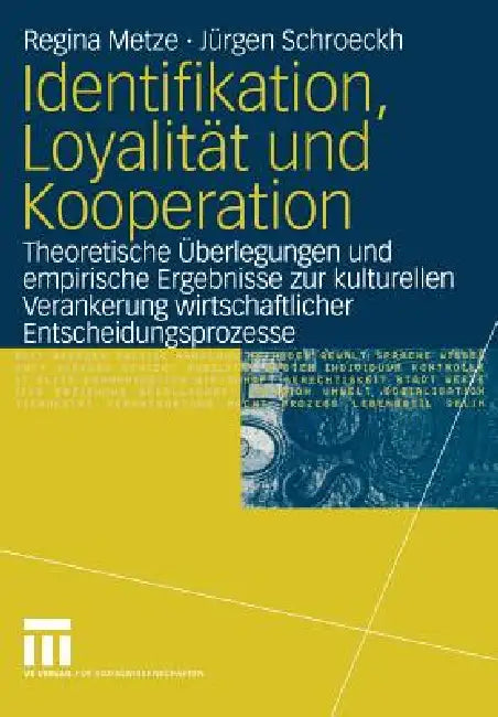 Identifikation, Loyalität Und Kooperation: Theoretische Überlegungen Und Empirische Ergebnisse Zur Kulturellen Verankerung Wirtschaftlicher Entscheidu by Regina Metze, Jürgen Schroeckh