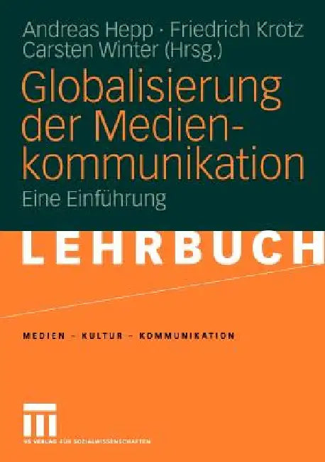 Globalisierung Der Medienkommunikation: Eine Einführung by Andreas Hepp, Friedrich Krotz, Carsten Winter