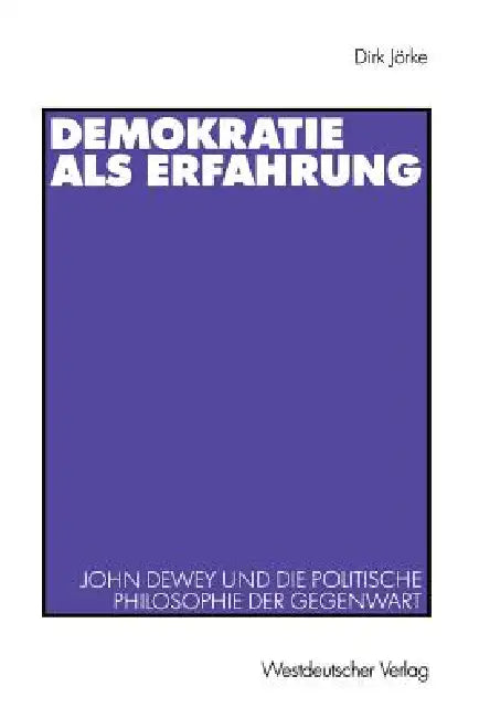 Demokratie ALS Erfahrung: John Dewey Und Die Politische Philosophie Der Gegenwart by Dirk Jörke