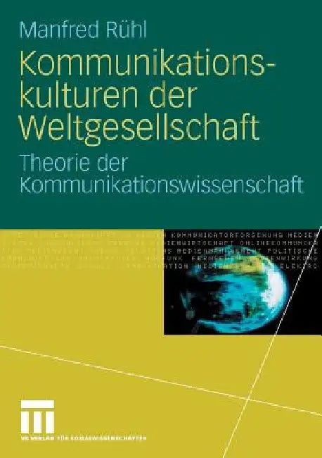 Kommunikationskulturen Der Weltgesellschaft: Theorie Der Kommunikationswissenschaft by Manfred Rühl