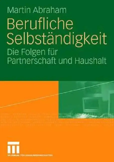 Berufliche Selbständigkeit: Die Folgen Für Partnerschaft Und Haushalt by Martin Abraham