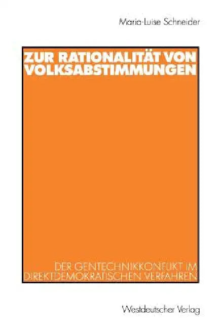 Zur Rationalität Von Volksabstimmungen: Der Gentechnikkonflikt Im Direktdemokratischen Verfahren by Maria-Luise Schneider