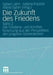 Die Zukunft Des Friedens: Band 2 Die Friedens- Und Konfliktforschung Aus Der Perspektive Der Jüngeren Generationen by Egbert Jahn, Sabine Fischer, Astrid Sahm