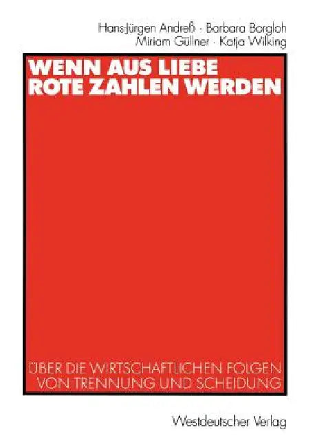 Wenn Aus Liebe Rote Zahlen Werden: Über Die Wirtschaftlichen Folgen Von Trennung Und Scheidung by Hans-Jürgen Andreß, Barbara Borgloh, Miriam Güllner
