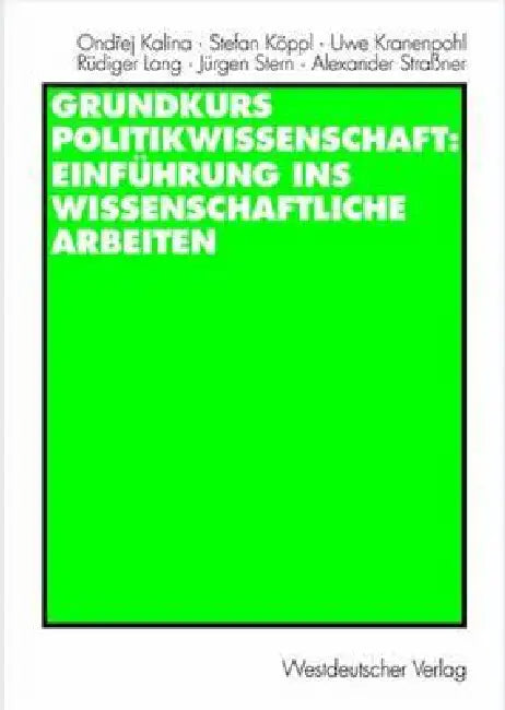 Grundkurs Politikwissenschaft: Einführung Ins Wissenschaftliche Arbeiten by Ondrej Kalina, Stefan Köppl, Uwe Kranenpohl