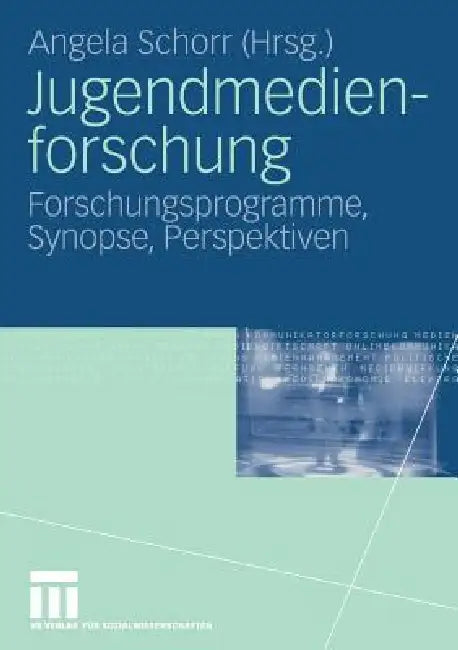 Jugendmedienforschung: Forschungsprogramme, Synopse, Perspektiven by Angela Schorr