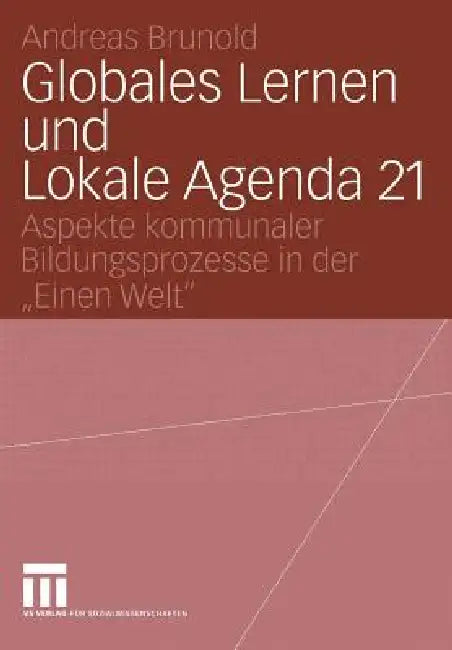 Globales Lernen Und Lokale Agenda 21: Aspekte Kommunaler Bildungsprozesse in Der "Einen Welt" by Andreas Brunold