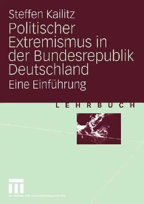 Politischer Extremismus in Der Bundesrepublik Deutschland: Eine Einführung by Steffen Kailitz