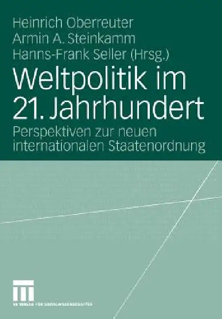 Weltpolitik Im 21. Jahrhundert: Perspektiven Zur Neuen Internationalen Staatenordnung by Heinrich Oberreuter, Barbara Rushiti, Armin A. Steinkamm