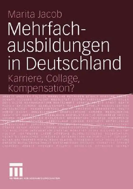 Mehrfachausbildungen in Deutschland: Karriere, Collage, Kompensation? by Marita Jacob