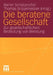 Die Beratene Gesellschaft: Zur Gesellschaftlichen Bedeutung Von Beratung by Rainer Schützeichel, Thomas Brüsemeister