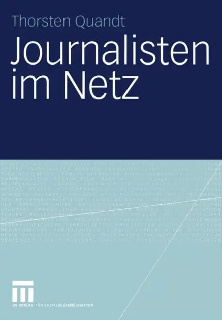 Journalisten Im Netz: Eine Untersuchung Journalistischen Handelns in Online-Redaktionen by Thorsten Quandt