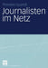 Journalisten Im Netz: Eine Untersuchung Journalistischen Handelns in Online-Redaktionen by Thorsten Quandt
