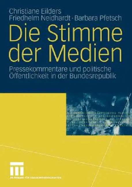 Die Stimme Der Medien: Pressekommentare Und Politische Öffentlichkeit in Der Bundesrepublik by Christiane Eilders, Friedhelm Neidhardt, Barbara Pfetsch