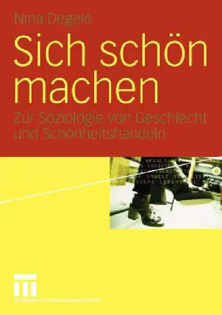 Sich Schön Machen: Zur Soziologie Von Geschlecht Und Schönheitshandeln by Nina Degele