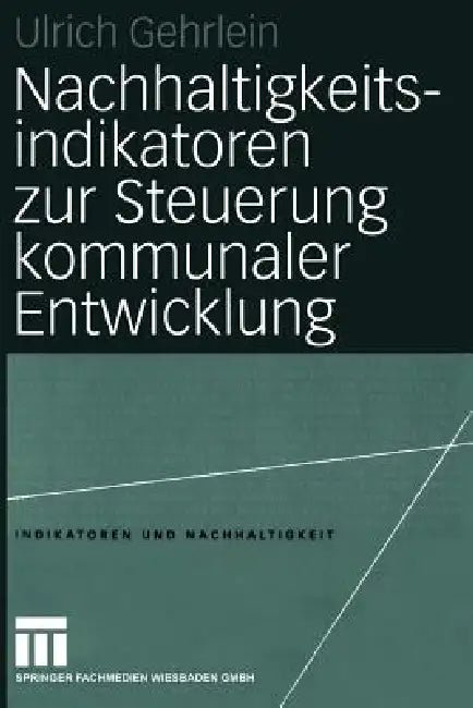 Nachhaltigkeitsindikatoren Zur Steuerung Kommunaler Entwicklung by Ulrich Gehrlein