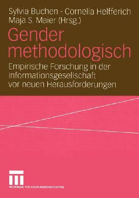 Gender Methodologisch: Empirische Forschung in Der Informationsgesellschaft VOR Neuen Herausforderungen by Sylvia Buchen, Cornelia Helfferich, Maja S. Maier