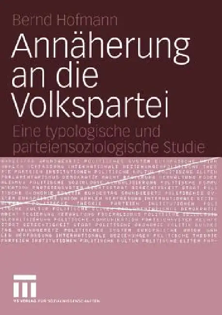 Annäherung an Die Volkspartei: Eine Typologische Und Parteiensoziologische Studie by Bernd Hofmann