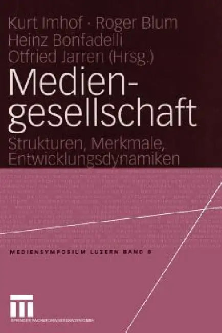 Mediengesellschaft: Strukturen, Merkmale, Entwicklungsdynamiken by Kurt Imhof, Roger Blum, Heinz Bonfadelli