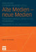 Alte Medien -- Neue Medien: Theorieperspektiven, Medienprofile, Einsatzfelder Festschrift Für Jan Tonnemacher by Klaus Arnold, Christoph Neuberger