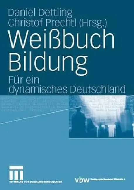 Weißbuch Bildung: Für Ein Dynamisches Deutschland by Daniel Dettling, Christof Prechtl