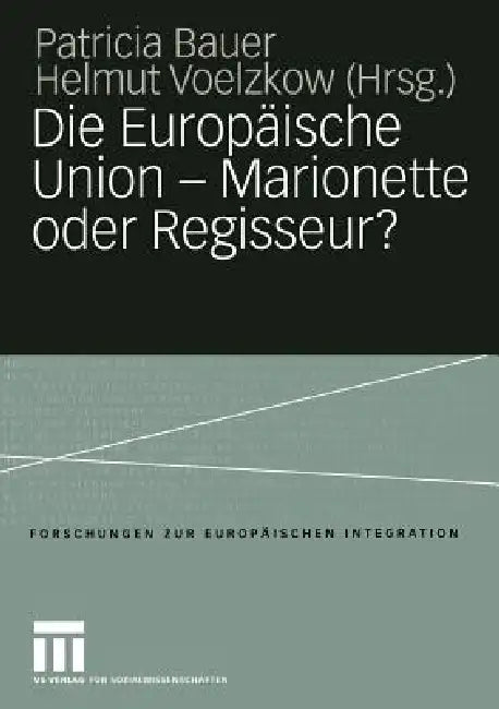 Die Europäische Union -- Marionette Oder Regisseur?: Festschrift Für Ingeborg Tömmel by Patricia Bauer, Helmut Voelzkow