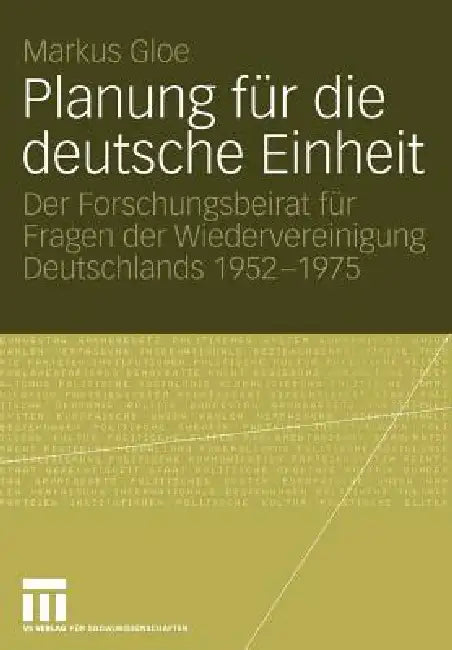 Planung Für Die Deutsche Einheit: Der Forschungsbeirat Für Fragen Der Wiedervereinigung Deutschlands 1952-1975 by Markus Gloe