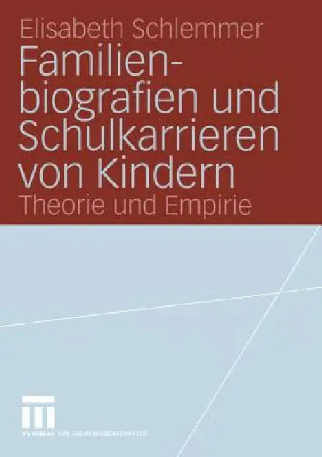 Familienbiografien Und Schulkarrieren Von Kindern: Theorie Und Empirie by Elisabeth Schlemmer