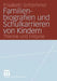 Familienbiografien Und Schulkarrieren Von Kindern: Theorie Und Empirie by Elisabeth Schlemmer