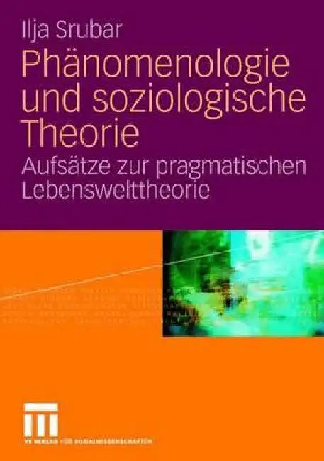 Phänomenologie Und Soziologische Theorie: Aufsätze Zur Pragmatischen Lebensweltheorie by Ilja Srubar